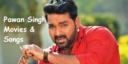 Pawan Singh Movies and Songs